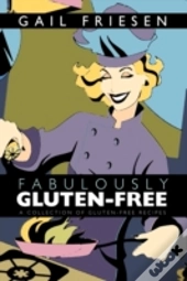 Fabulously Gluten-Free: A Collection Of