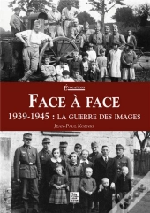 Face À Face ; 1939-1945 : La Guerre Des Images