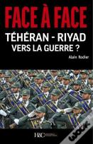 Face À Face ; Téhéran-Riyad ; Vers La Guerre ?
