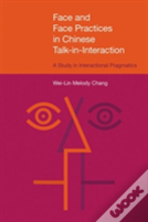 Face And Face Practices In Chinese Talk-In-Interaction: A Study In Interactional Pragmatics