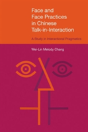 Face And Face Practices In Chinese Talk-In-Interaction: A Study In Interactional Pragmatics - Preview