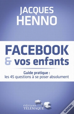 Capa do artigo Facebook Et Vos Enfants ; Guide Pratique : Les 45 Questions À Se Poser Absolument