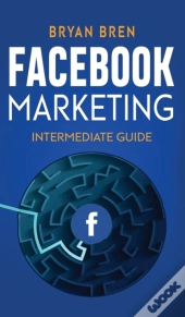 Facebook Marketing - Intermediate Guide