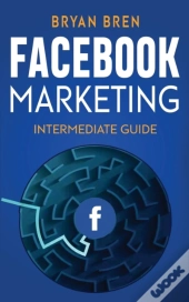 Facebook Marketing - Intermediate Guide
