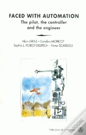 Faced With Automation ; The Pilot, The Controller End The Engineer