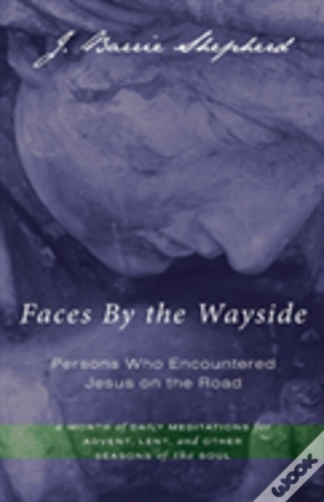 Faces By The Wayside-Persons Who Encountered Jesus On The Road