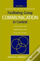 Facilitating Group Communication In Context V. 2; Facilitating Group Task And Team Communication