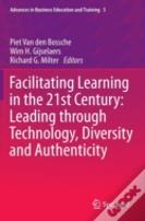 Facilitating Learning In The 21st Century: Leading Through Technology, Diversity And Authenticity