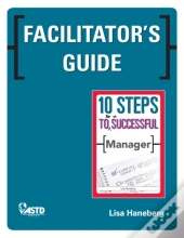 Facilitator'S Guide To 10 Steps To Be A Successful Manager