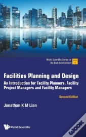 Facilities Planning And Design: An Introduction For Facility Planners, Facility Project Managers And Facility Managers