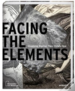Capa do artigo Facing The Elements : Visualizing Weather Then, Climate Now /Anglais