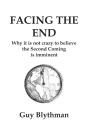 Facing The End: Why It Is Not Crazy To Believe The Second Coming Is Imminent - Preview