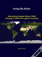 Capa do artigo Facing The Hydra: Maintaining Strategic Balance While Pursuing A Global War Against Terrorism