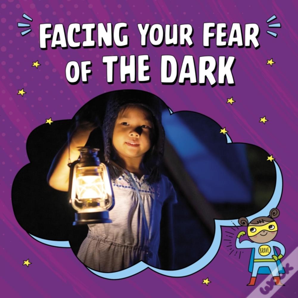 Facing Your Fear Of The Dark
