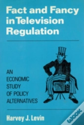 Fact And Fancy In Television Regulation