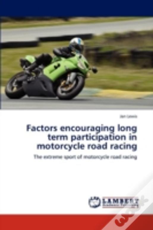 Factors Encouraging Long Term Participation In Motorcycle Road Racing