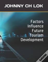 Factors Influence Future Tourism Development