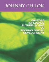 Factors Influence Future Uk And Us Technological Development