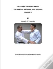 Facts And Fallacies About Martial Arts & Self Defense Vol. 1