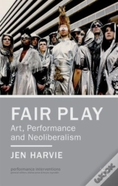 Fair Play - Art, Performance And Neoliberalism