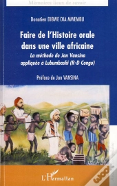 Faire De L'Histoire Orale Dans Une Ville Africaine ; La Méthode De Jan Vansina Appliquée À Lubumbashi ( République-Démocratique Du Congo)