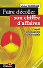Faire Decoller Son Chiffre D'Affaire ; Utiliser Le Levier Commercial Pour Developper L'Entreprise
