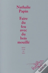 Faire Du Feu Avec Du Bois Mouillé