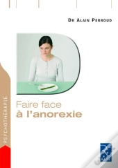 Faire Face : À L'Anorexie ; Une Démarche Efficace Pour Guérir