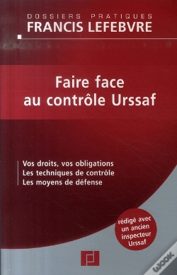 Capa do artigo Faire Face Au Contrôle Urssaf ; Vos Droits, Vos Obligations ; Les Techniques De Contrôle ; Les Moyens De Défense