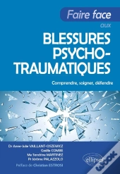 Faire Face Aux Blessures Psychotraumatiques : Comprendre, Soigner, Défendre