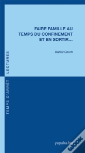 Faire Famille Au Temps Du Confinement Et En Sortir...