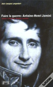 Faire La Guerre : Antoine Henri-Jomini T.1 ; Chroniques+, Situation, Caractere