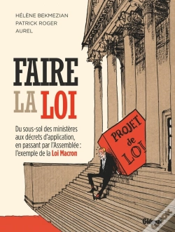 Capa do artigo Faire La Loi ; Du Sous-Sol Des Ministères Aux Décrets D'Application, En Passant Par L'Assemblée : L'Exemple De La Loi Macron