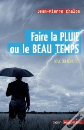 Faire La Pluie Et Le Beau Temps : Rêve Ou Réalité ?