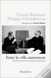 Faire La Ville Autrement : Conversation Entre Deux Architectes Iconoclastes, Entretien Avec David Abittan