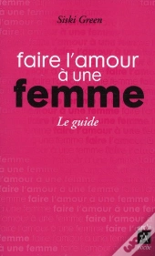 Faire L'Amour À Une Femme ; Le Guide