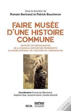 Capa do artigo Faire Musée D'Une Histoire Commune ; Rapport De Préfiguration De La Nouvelle Exposition Permanente Du Musée National De L'Histoire De L'Immigration