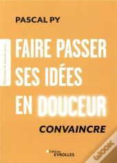 Faire Passer Ses Idees En Douceur - Convaincre