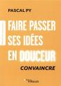 Faire Passer Ses Idees En Douceur - Convaincre - Preview
