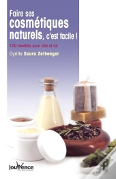 Faire Ses Cosmétiques Naturels, C'Est Facile ! 100 Recettes Pour Elle Et Lui