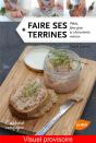 Faire Ses Terrines ; Pâtés, Foies Gras Et Charcuteries Maison - Preview