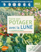 Faire Son Patager Avec La Lune ; Le Calendrier Des Travaux, Le Guide De Culture Bio Légume Par Légume