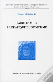 Faire Usage: La Pratique Du Stoïcisme