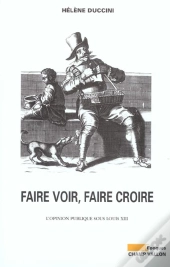 Faire Voir, Faire Croire ; L'Opinion Publique Sous Louis Xiii