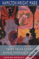 Fairy Tales Every Child Should Know (Esprios Classics)