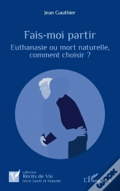 Capa do artigo Fais-Moi Partir : Euthanasie Ou Mort Naturelle, Comment Choisir ?