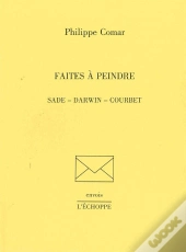 Faites A Peindre : Sades,Darwin,Courbet