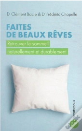 Faites De Beaux Reves - Retrouver Le Sommeil Naturellement Et Durablement