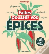 Faites Pousser Vos Épices : En Pots & Au Jardin