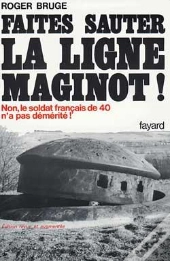 Faites Sauter La Ligne Maginot : Non, Le Soldat Français De 40 N'A Pas Démérité !